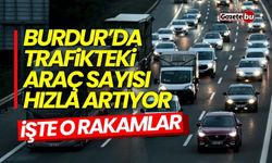 Burdur’da trafiğe kayıtlı araç sayısı hızla artıyor