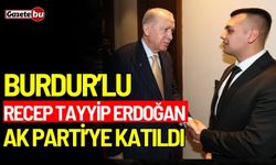 Burdurlu Recep Tayyip Erdoğan, AK Parti’ye katıldı!