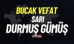 Bucak vefat: Durmuş Gümüş vefat etti