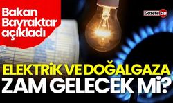 Bakan Bayraktar'dan açıklama: Elektrik ve doğalgaza zam gelecek mi?