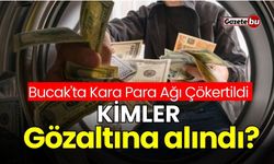 Bucak'ta kara para ağı çökertildi: Kimler gözaltına alındı?