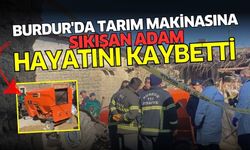 Burdur'da tarım makinasına sıkışan adam hayatını kaybetti