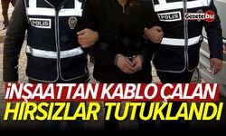 İnşaattan kablo çalan hırsızlar tutuklandı