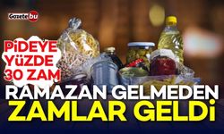 Ramazan Ayı gelmeden zamlar geldi! Zam üstüne zam