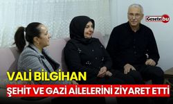 Vali Bilgihan Şehit ve Gazi ailelerini ziyaret etti