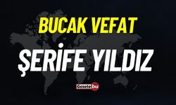 Bucak vefat: Şerife Yıldız vefat etti