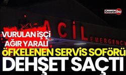 Servis şoförü tartıştığı işçiye kurşun yağdırdı