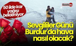 Sevgililer Günü Burdur'da hava nasıl olacak? 50 ilde kar yağışı!