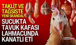 Taklit ve tağsiste yeni skandal: Sucukta tavuk kafası çıktı
