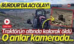 Burdur'da traktörün altında öldü! O anlar kamerada...