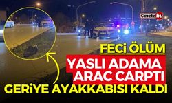 Yaşlı adama araç çarptı: Geriye ayakkabısı kaldı