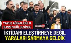 Yavuz Ağıralioğlu" İktidarı Eleştirmeye Değil Yaraları Sarmaya Geldik"