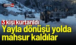 Yayla dönüşü yolda mahsur kaldılar: 3 kişi kurtarıldı