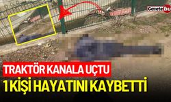 Traktör kanala uçtu: 1 kişi hayatını kaybetti