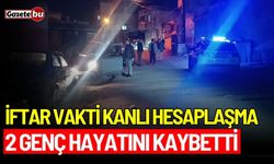 İftar vakti kanlı hesaplaşma: 2 genç hayatını kaybetti