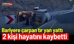 Bariyere çarpan tır yan yattı: 2 kişi hayatını kaybetti