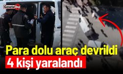 Para dolu araç devrildi: 4 kişi yaralandı