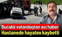 Bucaklı vatandaştan acı haber: Hastanede hayatını kaybetti