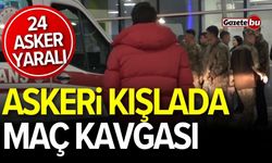 Askeri kışlada maç kavgası! 24 asker yaralı