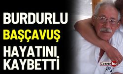 Burdurlu Başçavuş hayatını kaybetti