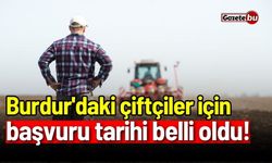 Burdur'daki çiftçiler için son başvuru tarihi belli oldu!