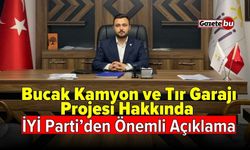 Bucak Kamyon ve Tır Garajı projesi hakkında İYİ Parti’den önemli açıklama