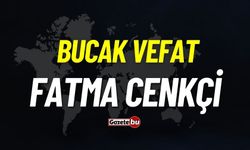 Bucak vefat: Fatma Cenkçi vefat etti