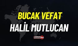 Bucak vefat: Halil Mutlucan vefat etti