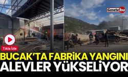 Bucak'ta fabrika yangını: Alevler bir anda yükseldi!