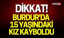 Burdur'da Kaybolan 15 Yaşındaki Kız Aranıyor