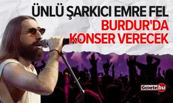 Ünlü şarkıcı Emre Fel Burdur'da konser verecek