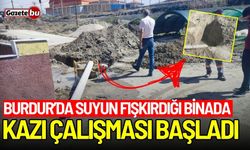 Burdur’da suyun fışkırdığı binada kazı çalışması başladı