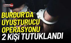 Burdur’da uyuşturucu operasyonu: 2 tutuklama