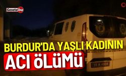 Burdur'da yaşlı kadının acı ölümü