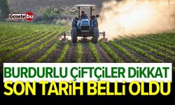 Burdurlu çiftçiler dikkat! Son tarih belli oldu