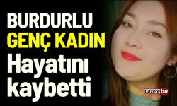 Burdurlu genç kadın hayatını kaybetti