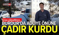 Burdur'da kirası yükseltilince adliye önüne çadır kurdu