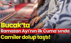 Bucak’ta Ramazan Ayı'nın ilk Cuma'sında camiler dolup taştı!