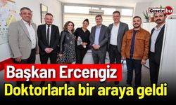 Başkan Ercengiz, Doktorlarla bir araya geldi