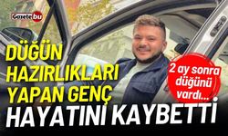 Düğün hazırlıkları yapan genç hayatını kaybetti