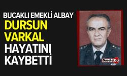 Bucaklı Emekli Albay Dursun Varkal hayatını kaybetti