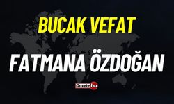 Bucak vefat: Fatmana Özdoğan vefat etti