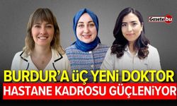 Burdur'a üç yeni doktor atandı