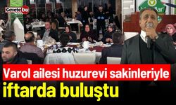 Varol ailesi huzurevi sakinleriyle iftarda buluştu