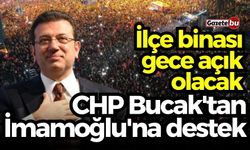 CHP Bucak'tan İmamoğlu'na destek: İlçe binası gece açık olacak