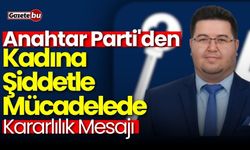 Anahtar Parti'den Kadına Şiddetle Mücadelede Kararlılık Mesajı