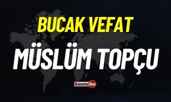 Bucak vefat: Müslüm Topcu vefat etti