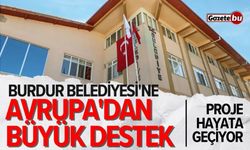 Burdur Belediyesi'ne Avrupa'dan büyük destek