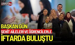 Başkan Gün, Şehit Aileleri ve Öğrencilerle iftarda buluştu!