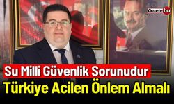 Su Milli Güvenlik Sorunudur: Türkiye Acilen Önlem Almalı!